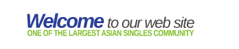 Welcome to our web site - one of the largest asian singles community!